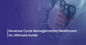 Read more about the article Revenue Cycle Management In Healthcare: An Ultimate Guide
