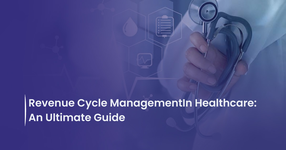 You are currently viewing Revenue Cycle Management In Healthcare: An Ultimate Guide