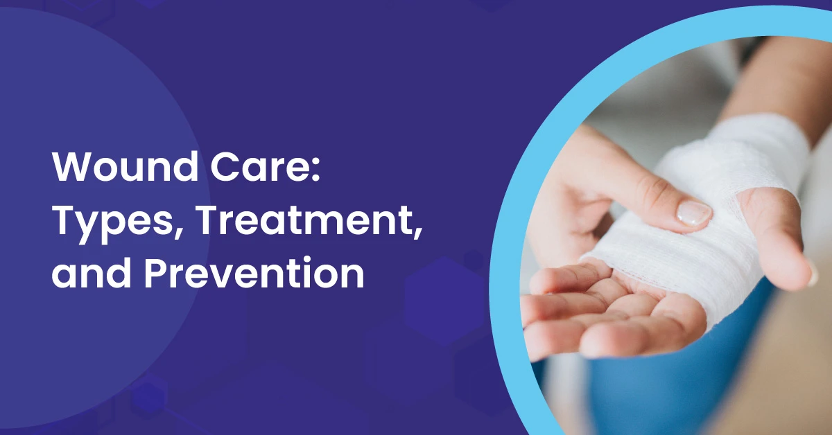 You are currently viewing Understanding Wound Care: Types, Treatment, and Prevention