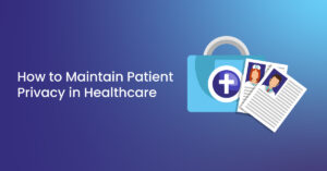 Read more about the article How to Maintain Patient Privacy in Healthcare