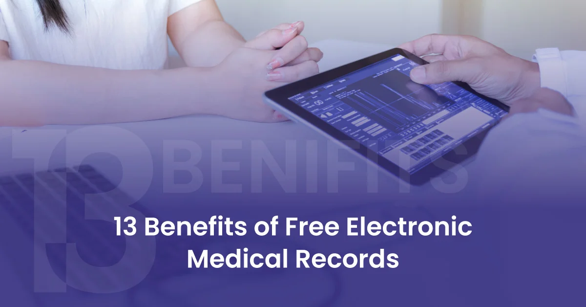 You are currently viewing 13 Benefits of Free Electronic Medical Records