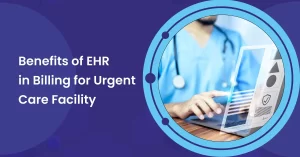 Read more about the article Benefits of EHR system in Billing for Urgent Care Facility