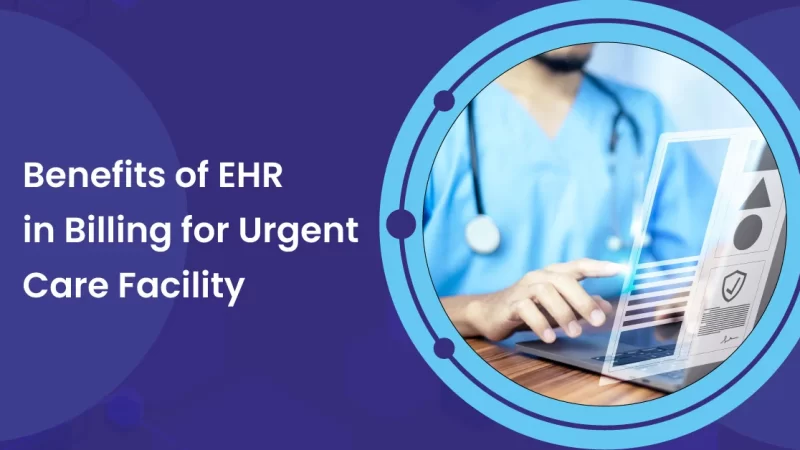 Benefits of EHR system in Billing for Urgent Care Facility