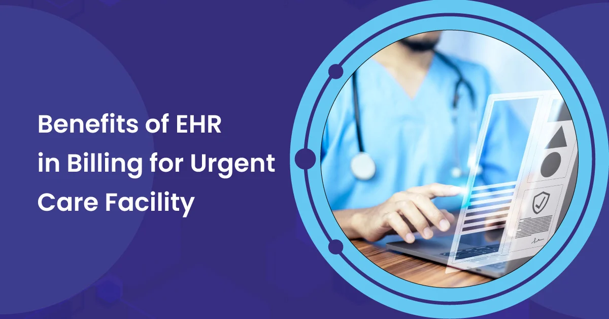 You are currently viewing Benefits of EHR system in Billing for Urgent Care Facility