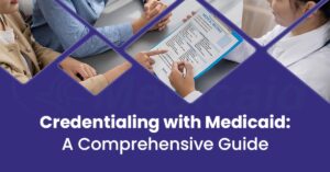 Read more about the article Credentialing With Medicaid: A Comprehensive Guide