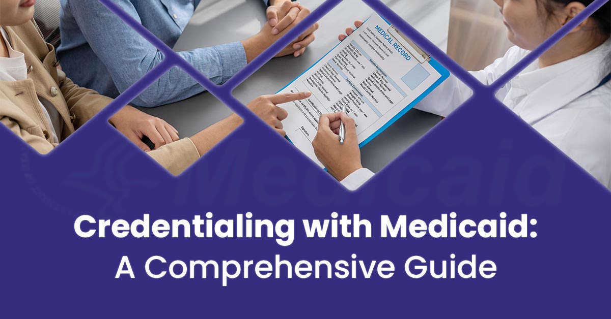 You are currently viewing Credentialing With Medicaid: A Comprehensive Guide