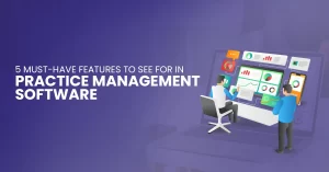 Read more about the article Types & Features Of A Good Practice Management Software