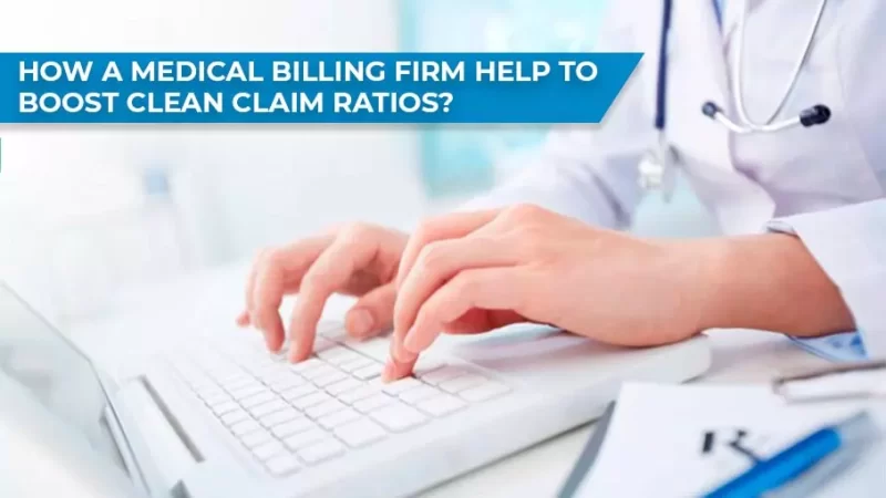 How A Medical Billing Firm Help To Boost Clean Claim Ratios?