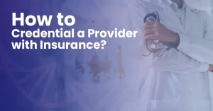 Read more about the article How to Credential a Provider with Insurance?