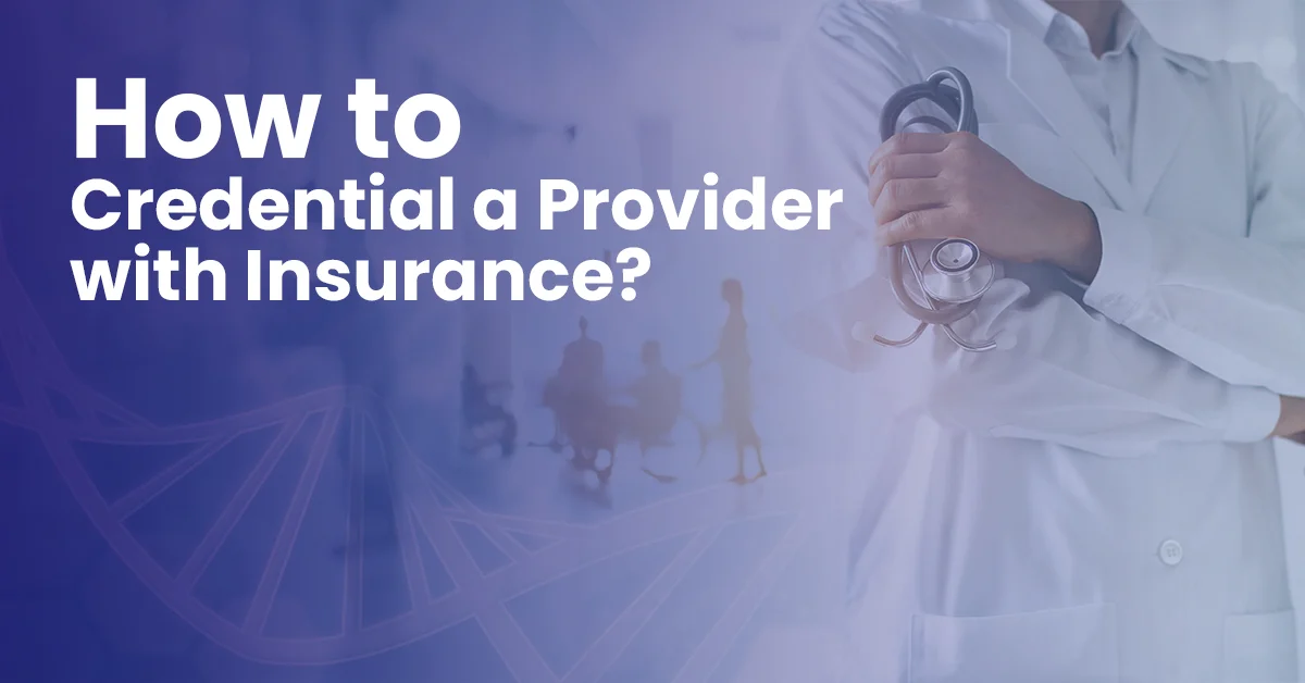 You are currently viewing How to Credential a Provider with Insurance?