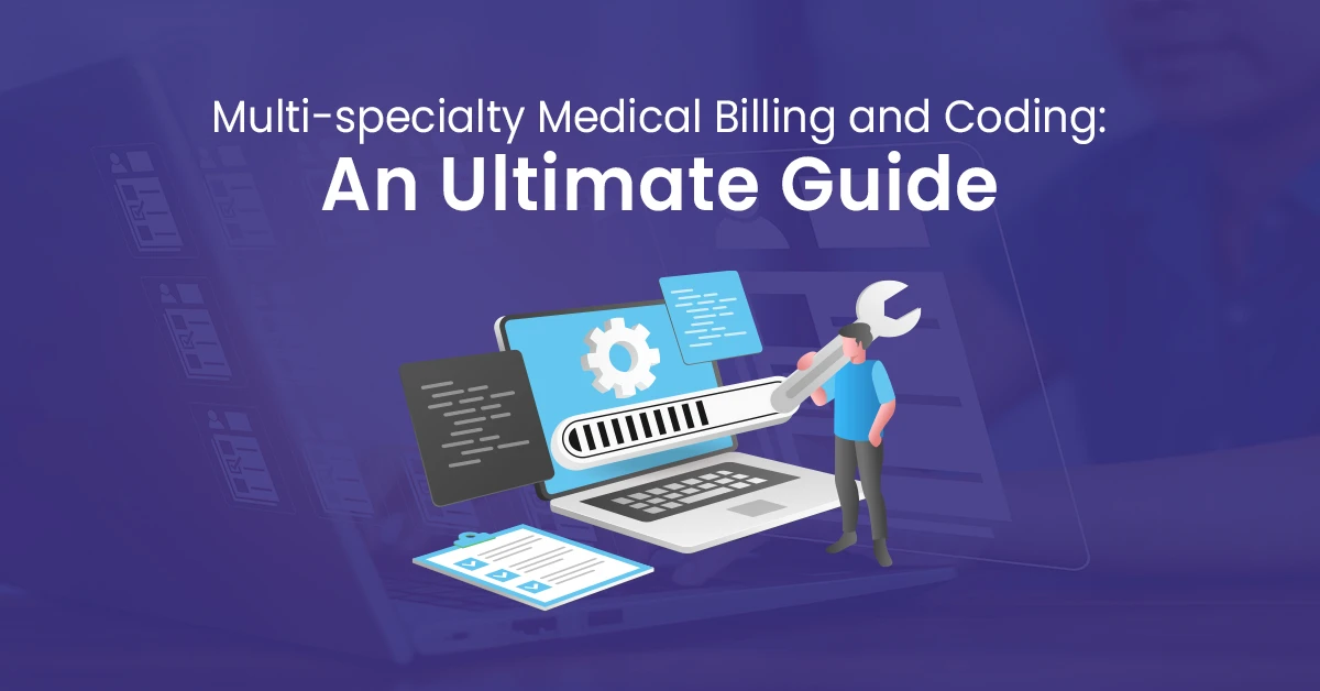 You are currently viewing Multi-specialty Medical Billing and Coding: An Ultimate Guide