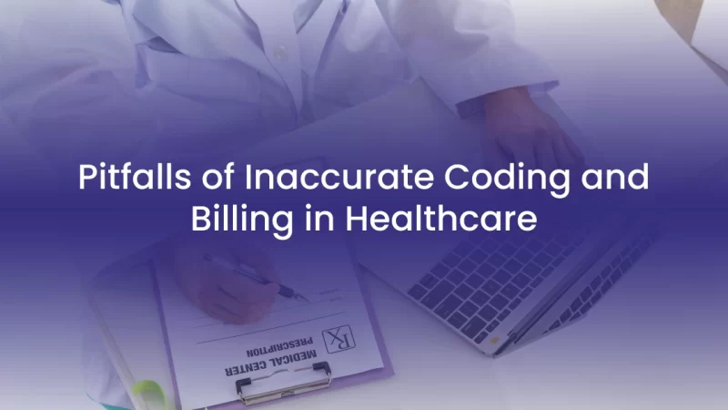 Pitfalls of Inaccurate Coding and Billing in Healthcare