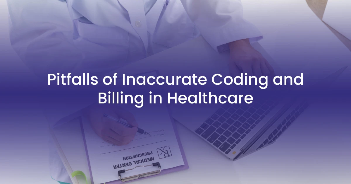 You are currently viewing Pitfalls of Inaccurate Coding and Billing in Healthcare