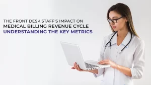 Read more about the article The Front Desk Staff’s Impact on Medical Billing Revenue Cycle: Understanding the Key Metrics