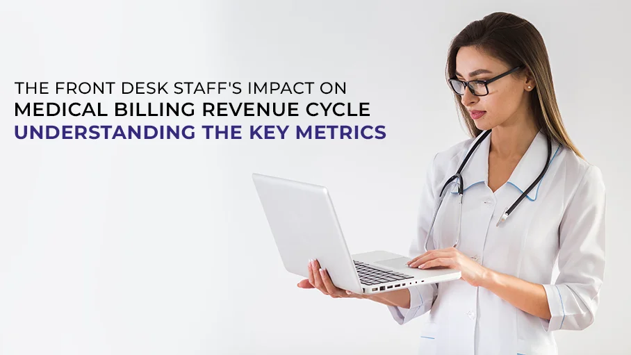 You are currently viewing The Front Desk Staff’s Impact on Medical Billing Revenue Cycle: Understanding the Key Metrics