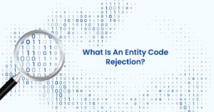 Read more about the article What is an Entity Code Rejection? How it is different from Claim Rejection?