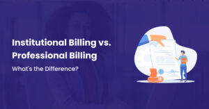 Read more about the article Institutional Billing Claims Vs. Professional Billing Claims: What’s the difference?