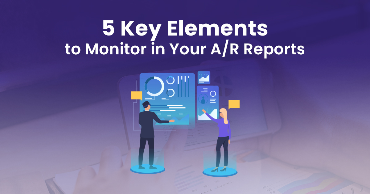 You are currently viewing 5 Key Elements to Monitor in Your A/R Reports