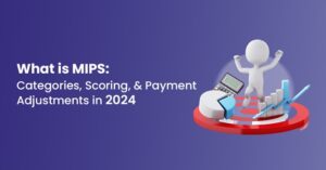 Read more about the article What is MIPS: Categories, Scoring, and Payment Adjustments in 2024