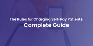 Read more about the article The Rules for Charging Self-Pay Patients: Complete Guide