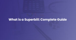 Read more about the article What is a Superbill? Complete Guide with Pros & Cons