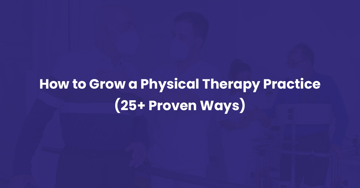 You are currently viewing How to Grow a Physical Therapy Practice (25+ Proven Ways)