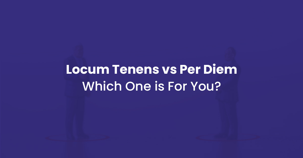 You are currently viewing Locum Tenens vs Per Diem: Which one is for you?