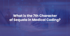 Read more about the article What is the 7th Character of Sequela in Medical Coding?