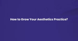 Read more about the article How to Grow Your Aesthetic Practice? 20 Best Ideas For More Patients!