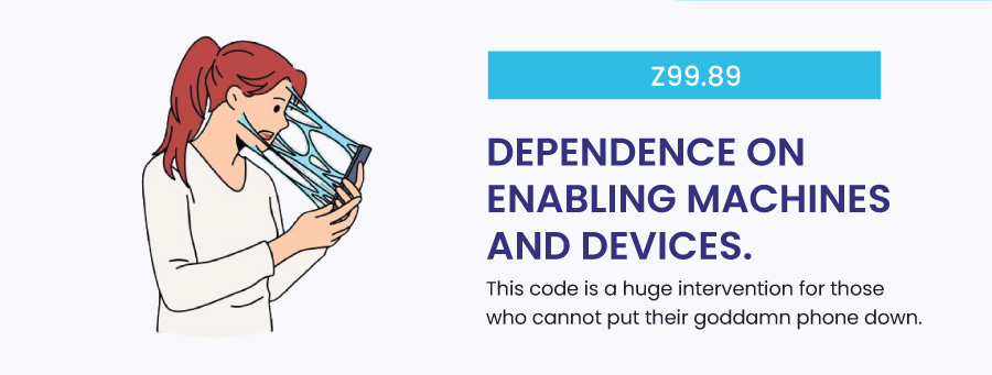 Z99.89: Dependence on enabling machines and devices, not elsewhere classified funny icd 10 codes