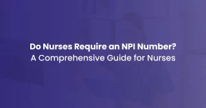 Read more about the article Do Nurses Require an NPI Number? If Yes, How Can They Acquire It?