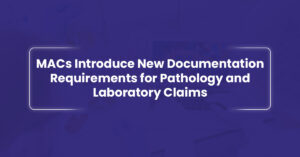 Read more about the article MACs Introduce New Documentation Requirements for Pathology and Laboratory Claims