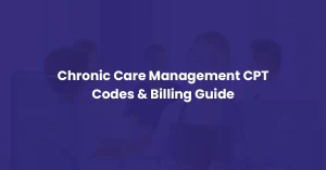 Read more about the article Chronic Care Management Coding & Billing Guide