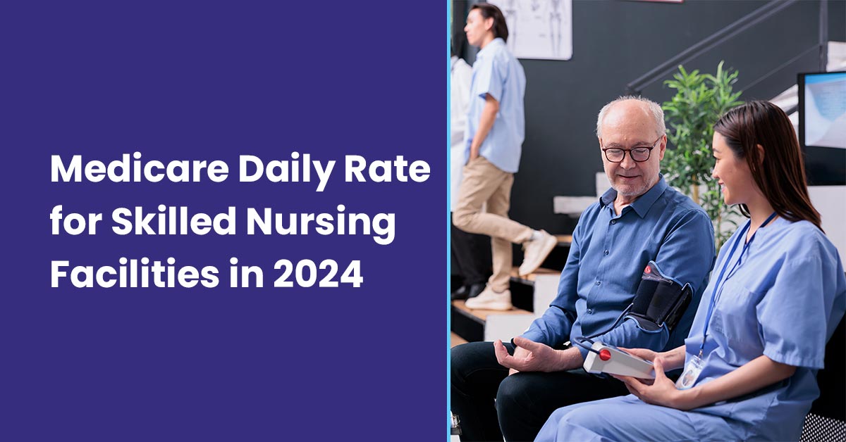 You are currently viewing Medicare Daily Rates for Skilled Nursing Facilities in 2024