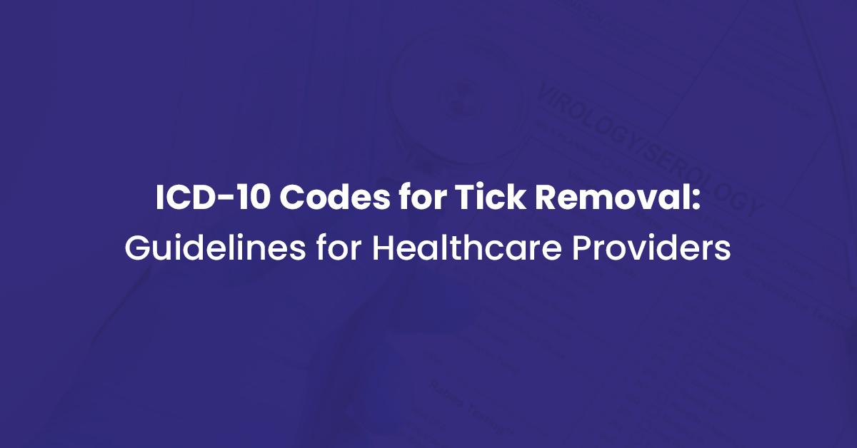 You are currently viewing ICD 10 Codes For Tick Removal & Billing Guide