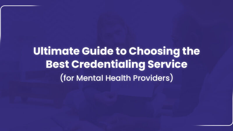 guide to choosing credentialing service for mental health providers