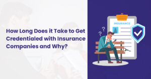 How Long Does It Take To Get Credentialed With Insurance Companies