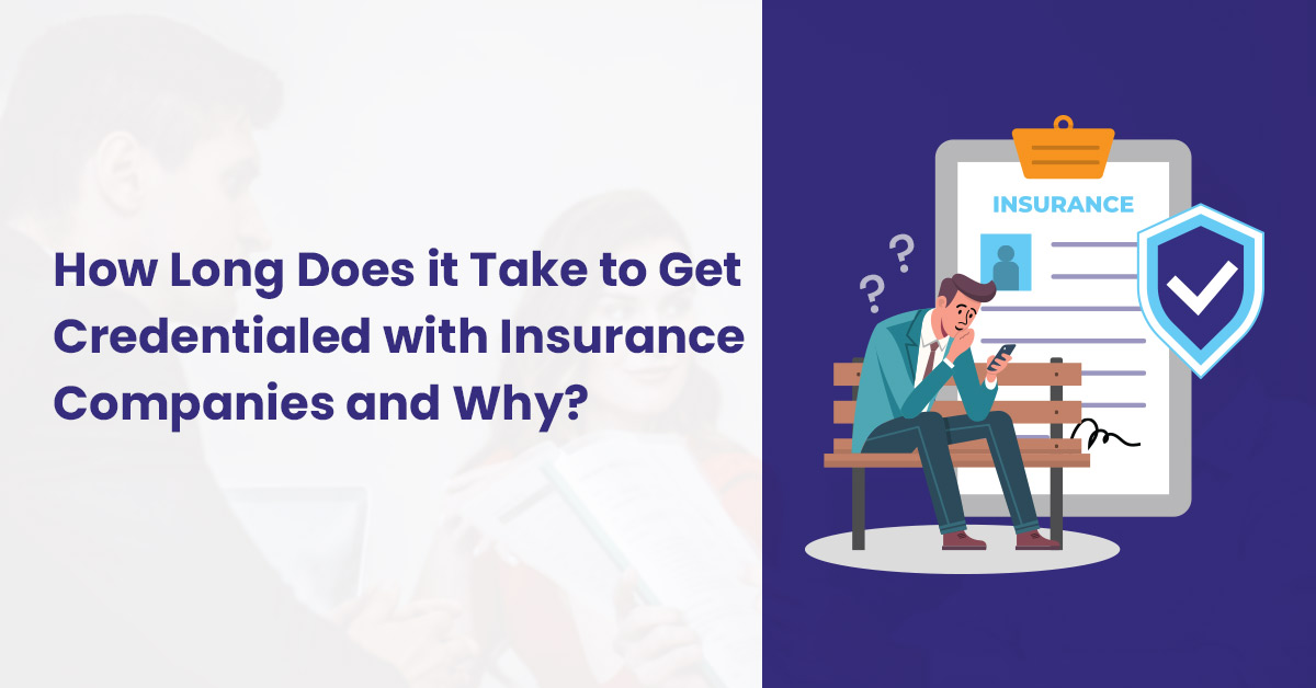 You are currently viewing How Long Does It Take To Get Credentialed With Insurance Companies & Why?