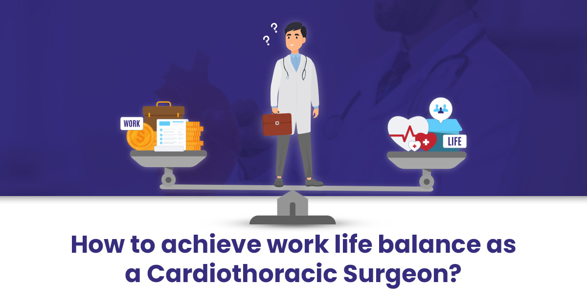 You are currently viewing How to Achieve Work Life Balance as a Cardiothoracic Surgeon?