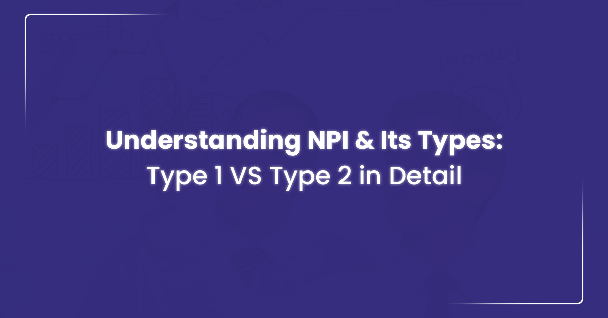 You are currently viewing Understanding NPI Type 1 vs. NPI Type 2