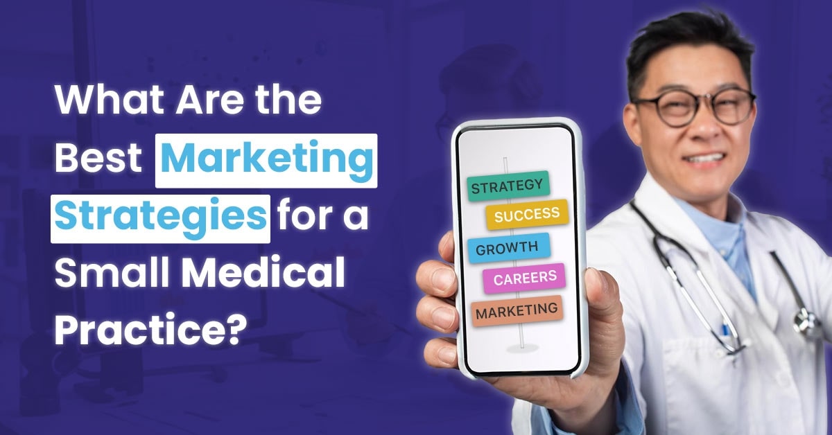 You are currently viewing Best Marketing Strategies for Small Medical Practices