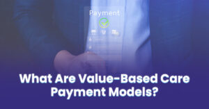 Read more about the article Value-Based Care Payment Models in Healthcare