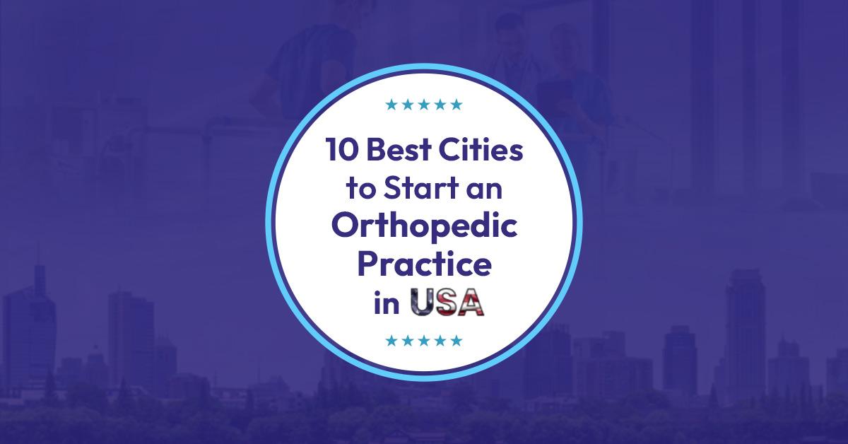 You are currently viewing Best USA Cities to Start an Orthopedic Practice