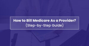 Read more about the article How to Bill Medicare as a Provider?