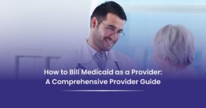Read more about the article How to bill Medicaid as a Provider?