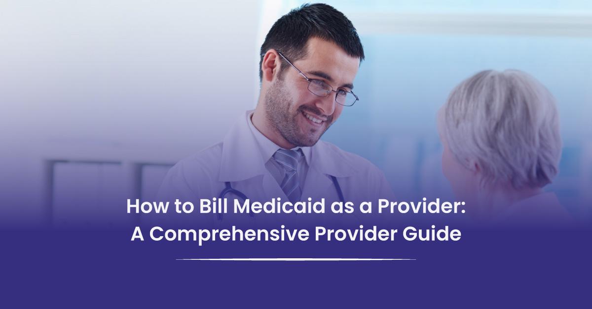 You are currently viewing How to bill Medicaid as a Provider?