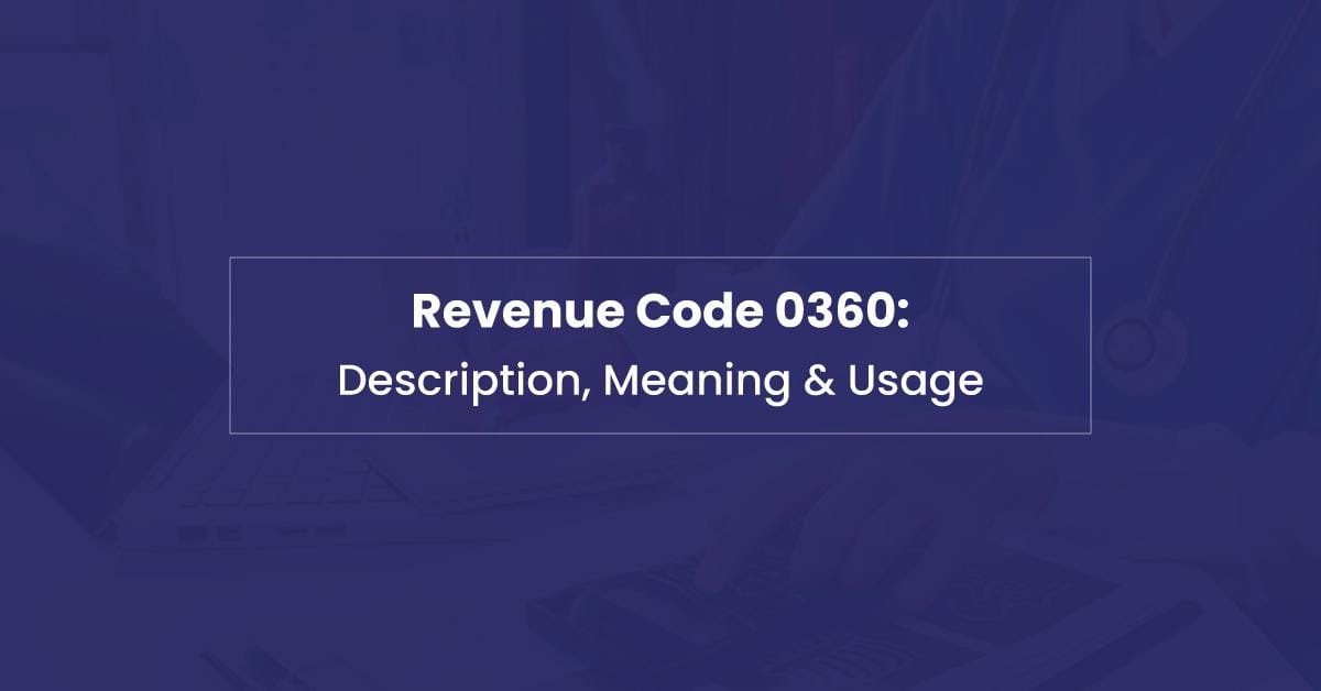 You are currently viewing Revenue Code 0360 Explained: A Complete Guide for Medical Billing