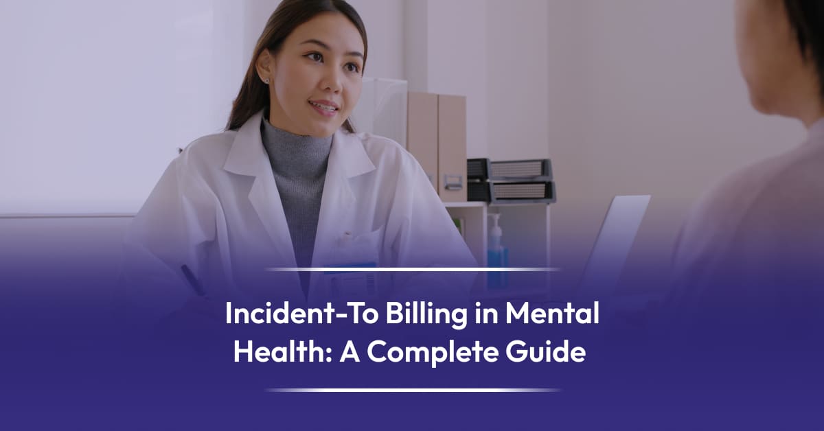 You are currently viewing How to Use Incident-To Billing in Mental Health Care the Right Way