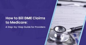 Read more about the article How to Bill DME Claims to Medicare: A Guide for DME Providers