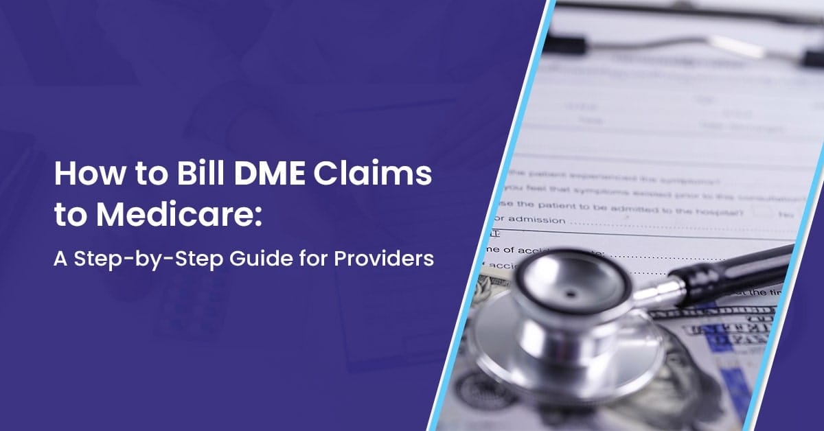 You are currently viewing How to Bill DME Claims to Medicare: A Guide for DME Providers